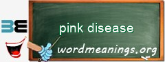 WordMeaning blackboard for pink disease
